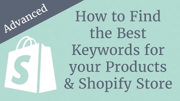 How to Find the Best Keywords for your Products & Shopify Store