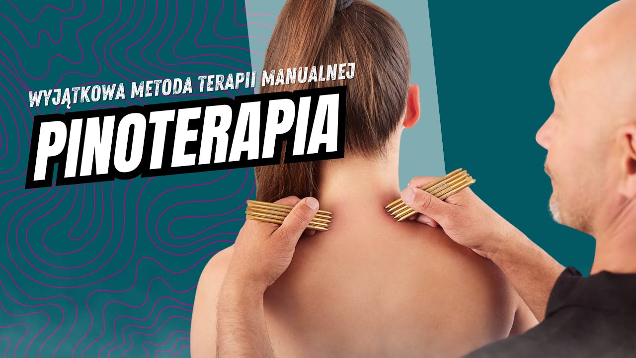 Pinoterapia – Nowoczesna Metoda Terapii Manualnej