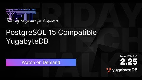 PostgreSQL 15 compatible YugabyteDB | YFTT | Ep 138