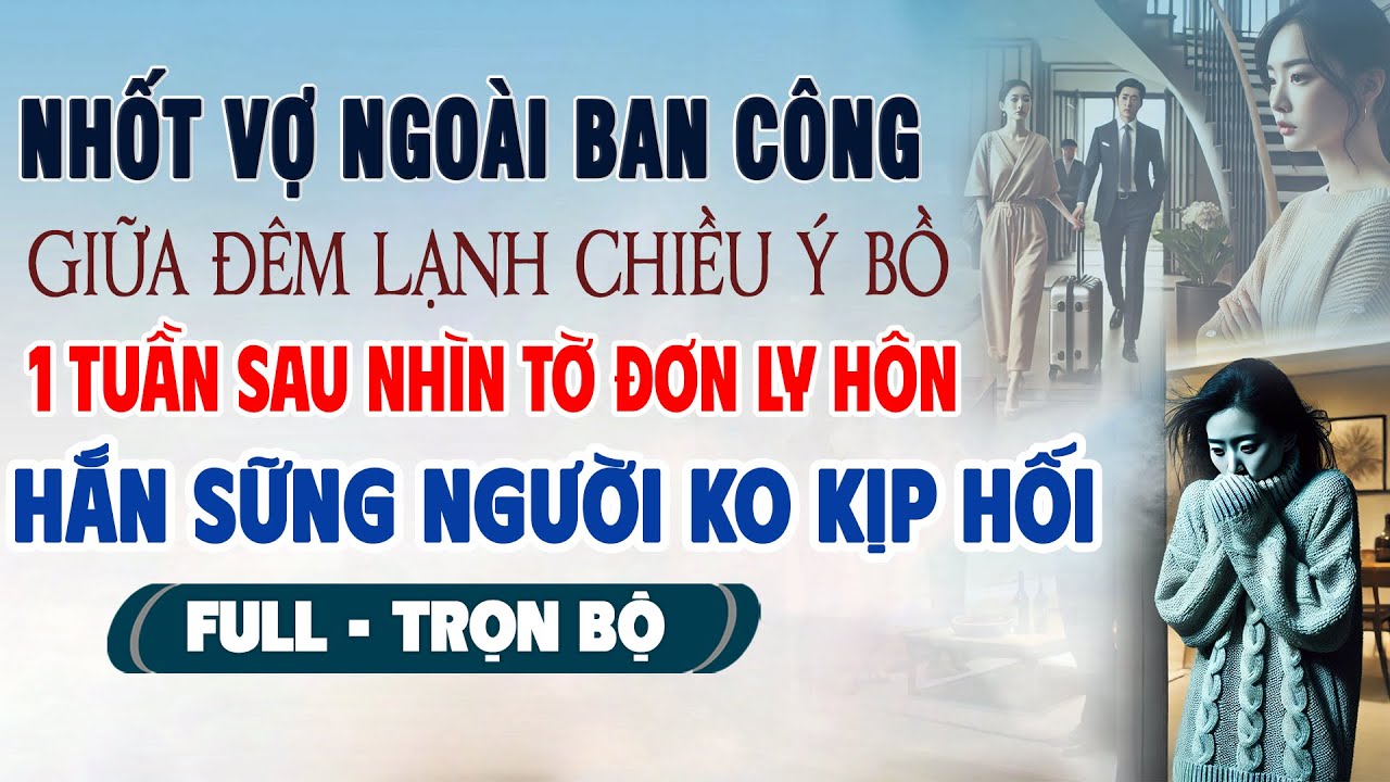 💖Truyện Ngôn Tình NHỐT VỢ NGOÀI BAN CÔNG CHIỀU Ý BỒ 1 Tuần Sau Nhìn Tờ Ly Hôn Hắn Sững Người