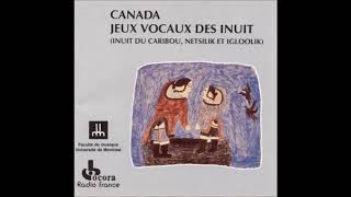 Canada: Jeux vocaux des Inuit - Inuit du Caribou, Netsilik et Igloolik  - 1989 - Full Album
