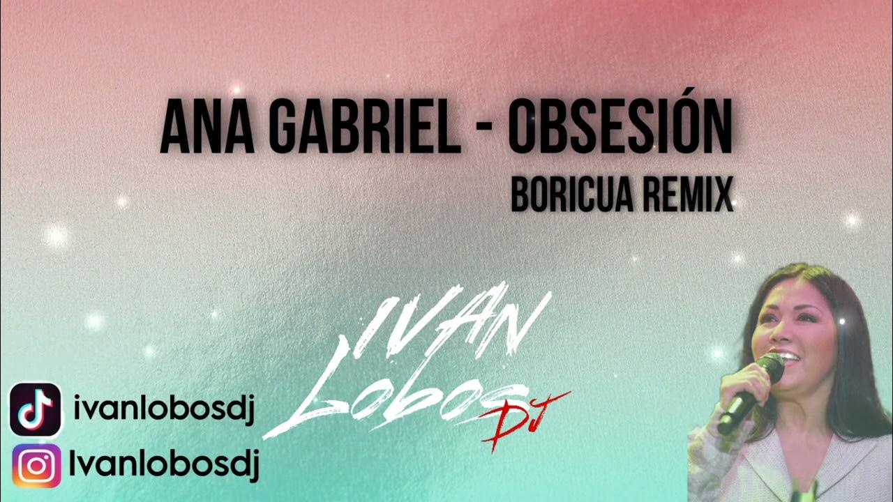 Ana Gabriel - Obsesión (Boricua Remix) Ivan Lobos Dj 2024 Ana Gabriel - Obsesión (Boricua Remix) Ivan Lobos Dj 2024