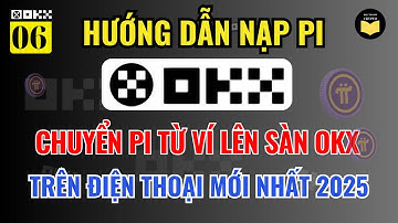 OKX 06: Hướng Dẫn Chuyển Pi Network Lên Sàn OKX bằng Điện Thoại Cho Người Mới Từ A-Z Mới Nhất 2025