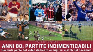 Serie A ANNI 80: 10 partite INDIMENTICABILI del decennio