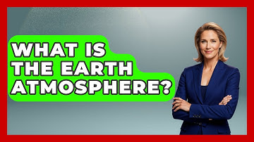 What Is The Earth Atmosphere? - Earth Science Answers