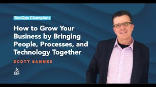 13 | Aligning Your People, Processes, and Technology for Growth | Scott Sannes