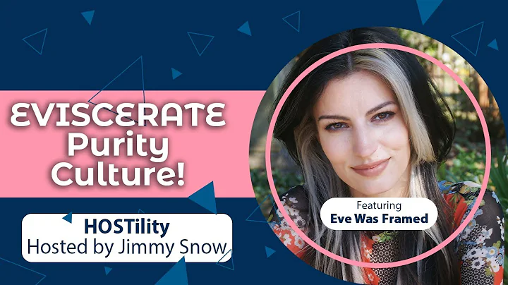 Die Purity Culture! Meet Eve Was Framed | HOSTilit...