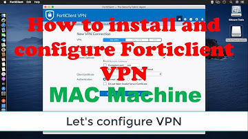 How to install and configure Forticlient VPN on MAC machine