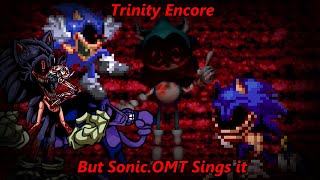 Trinity Encore but Sonic.OMT Sings it | Sonic.EXE And His Friends Cover (CANCELLED)