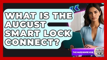 What Is The August Smart Lock Connect? - The Hardware Hub