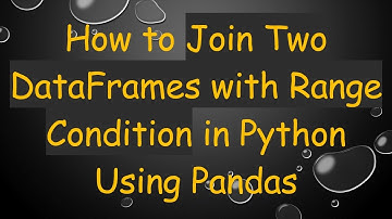 How to Join Two DataFrames with Range Condition in Python Using Pandas