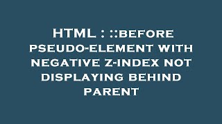 HTML : ::before pseudo-element with negative z-index not displaying behind parent