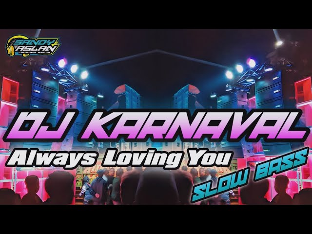 Dj Always Loving You Karnaval Slow Bass By Sandy Aslan class=
