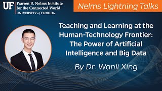 Nelms Lightning Talks - Dr. Wanli Xing - Teaching and Learning at the Human-Technology Frontier