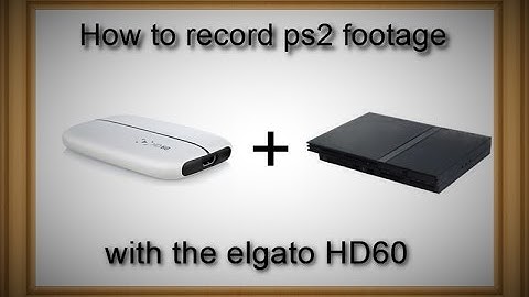 How to record ps2 footage on the elgato HD60