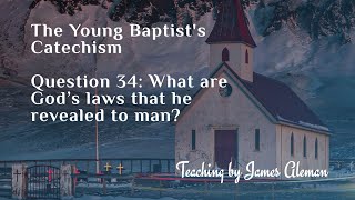 Question 34:  What are God’s laws that he revealed to man?
