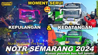 Moment Paling Seru‼️Trip NOTR Semarang | Kedatangan dan kepulangan Bus Heboh Full Basuri