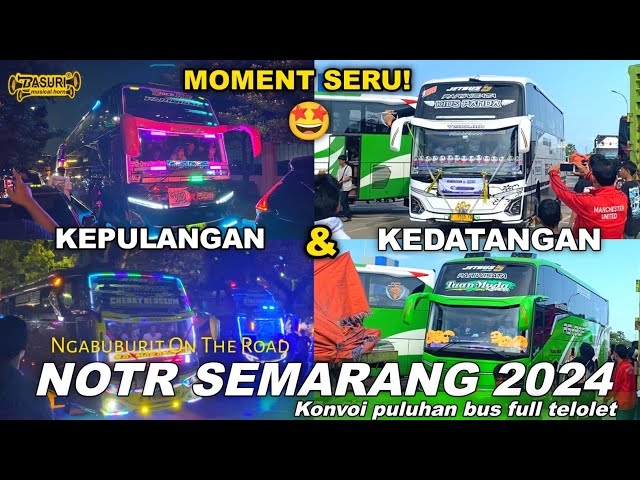 Moment Paling Seru‼️Trip NOTR Semarang | Kedatangan dan kepulangan Bus Heboh Full Basuri class=