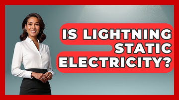 Is Lightning Static Electricity? - Weather Watchdog