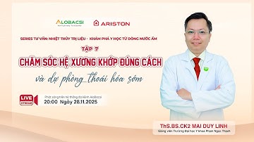 Tập 7: Chăm sóc hệ xương khớp đúng cách và dự phòng thoái hóa sớm | ThS.BS.CK2 Mai Duy Linh