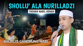 Shollu ala nurilladzi - Thohannabil Adnan •• SHOLAWAT TERBARU & TER VIRAL MAJELIS GANDRUNG NABI