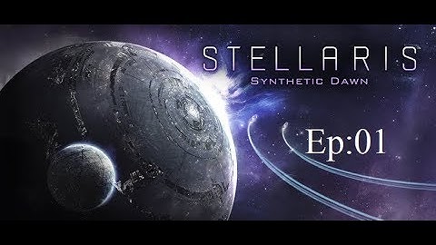 Stellaris Synthetic Dawn ep1