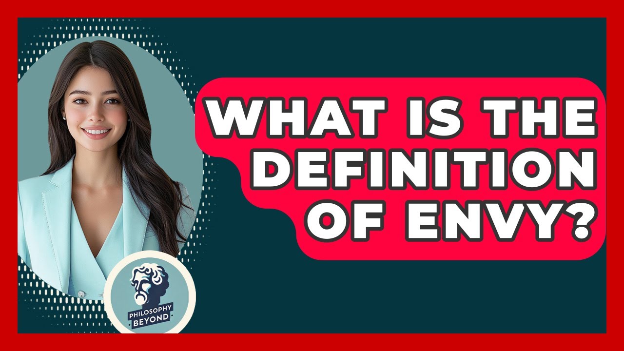 What Is The Definition Of Envy? - Philosophy Beyond