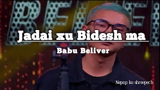 Jadai xu Bidesh ma - Babu Beliver_Saili Rap Version | Nephop ko shreepech|