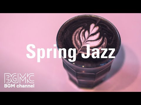 Spring Coffee Time Jazz - Good Mood Relax Jazz Music Background for Relax, Sleep