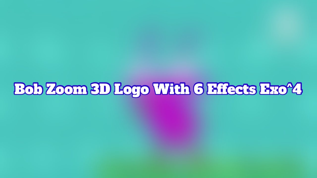Bob Zoom 3D Logo With 6 Effects Exo^4