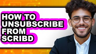 How to Unsubscribe from Scribd (updated)