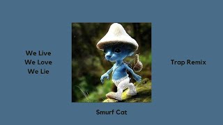 Smurf Cat - We Live, We Love, We Lie || Trap Remix