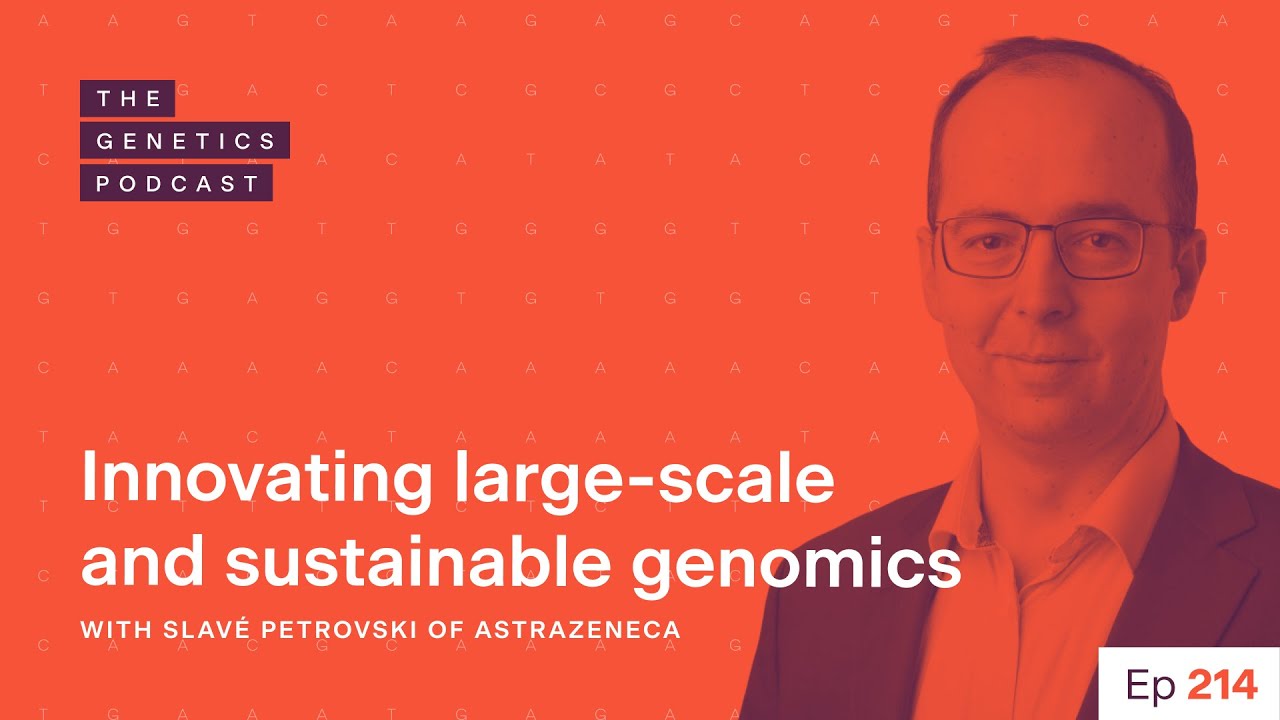 EP 214: Innovating large-scale and sustainable genomics with Slavé Petrovski of AstraZeneca