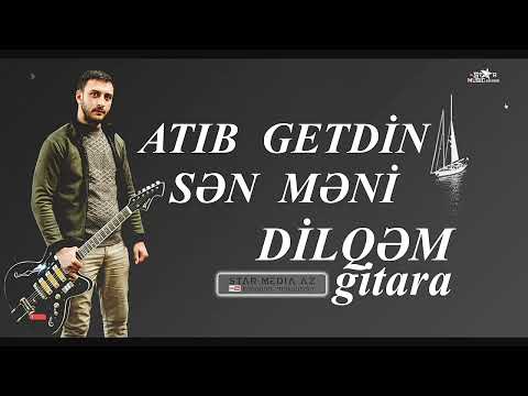 ATIB GETDİN SƏN MƏNİ DİLQƏM GİTARA...