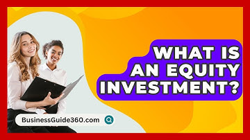What Is An Equity Investment? - BusinessGuide360.com