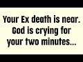 💌God message today | Your Ex death is near. God is crying for your two minutes...