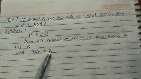 If A and B are two sets such that A subset B, then what is AUB ?