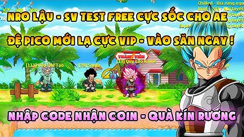 NRO LẬU | bản test mới free sốc, đệ Pico mới lạ | Nhập code quà kín rương, cơ chế ngon