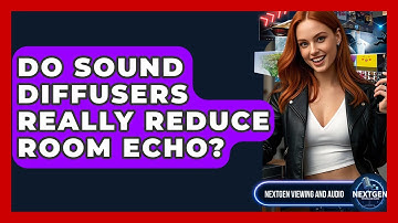 Do Sound Diffusers Really Reduce Room Echo? - NextGen Viewing and Audio