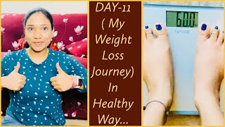 DAY - 11( My Weight Loss Journey....In Healthy Way...