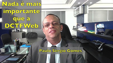 Curso DCTFWEB por Paulo Sergio Gomes. Aprenda porque nada é mais importante que a DCTFWEB