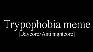 Trypophobia meme [Daycore/Anti nightcore]