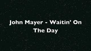 Video thumbnail of "John Mayer - Waitin' On The Day (Lyrics) [HD]"
