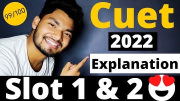 CUET 2022 Update:- SLOT 1 and SLOT 2 Explanation (100%)