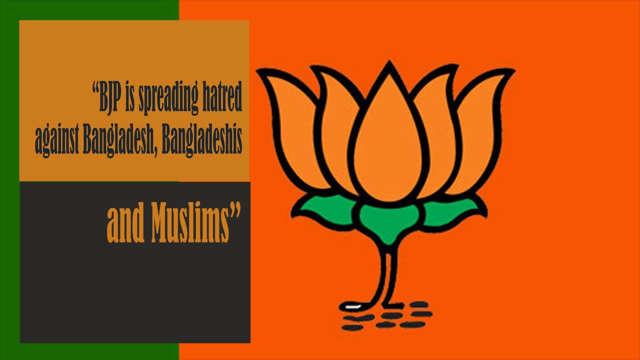 “BJP is spreading hatred against Bangladesh, Bangladeshis and Muslims”