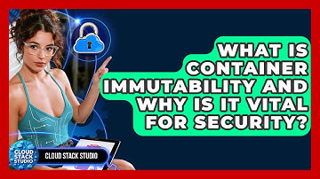 What Is Container Immutability And Why Is It Vital For Security? - Cloud Stack Studio