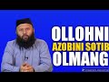 OLLOHNI AZOBINI SOTIB OLMANG (SHAYX SODIQ SAMARQANDIY HAFIZAHULLOH)