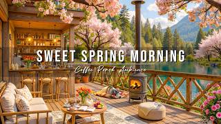 Sweet Spring Morning Jazz for Good Moods 🌸 Cozy Lakeside Coffee Porch Ambience & Jazz Relaxing Music