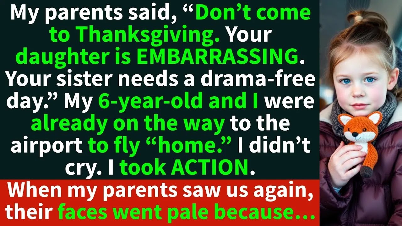 My parents said, “Don’t come to Thanksgiving  Your daughter is EMBARRASSING ”