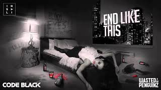 Code Black & Wasted Penguinz feat Insali - End Like This (Reverse Bass Edit)